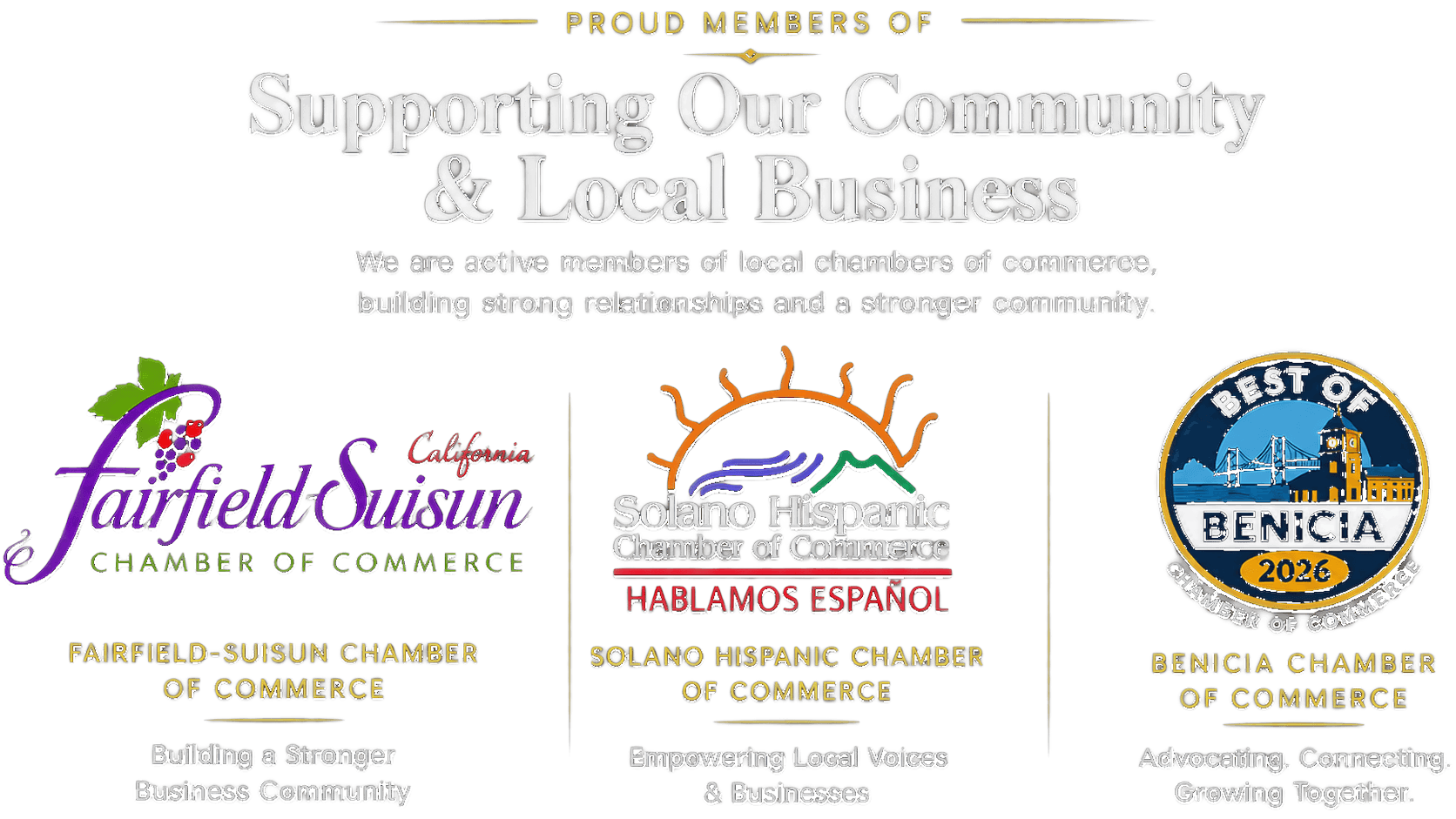 Proud Members Of: Fairfield-Suisun Chamber of Commerce, Solano Hispanic Chamber of Commerce, and Benicia Chamber of Commerce.